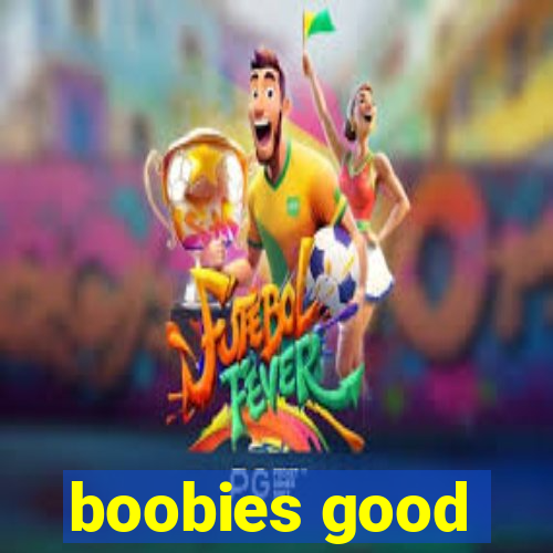 boobies good